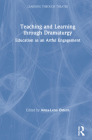Teaching and Learning through Dramaturgy: Education as an Artful Engagement Cover Image