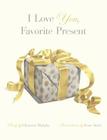 I Love You, Favorite Present By Glyncora Murphy, Jesse Stern (Illustrator) Cover Image