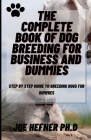 The Complete Book of Dog Breeding for Dummies: Step By Step Guide To Breeding Dogs For Dummies By Joe Hefner Ph. D. Cover Image