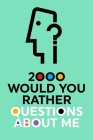2000 Would You Rather Questions About Me: Which Would You Choose Question Game Book By Questions about Me Cover Image