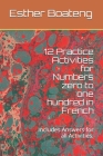 12 Practice Activities for Numbers zero to one hundred in French: Includes Answers for all Activities By Esther Boateng Cover Image