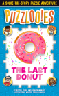 Puzzlooies! The Last Donut: A Solve-the-Story Puzzle Adventure By Russell Ginns, Jonathan Maier, Kristen Terrana-Hollis (Illustrator), Inc. Big Yellow Taxi (Producer) Cover Image