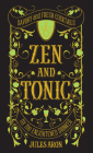 Zen and Tonic: Savory and Fresh Cocktails for the Enlightened Drinker By Jules Aron Cover Image