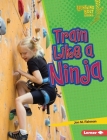 Train Like a Ninja By Jon M. Fishman Cover Image