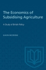 The Economics of Subsidising Agriculture: A Study of British Policy (Heritage) Cover Image