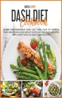 Dash Diet Cookbook: 21-Day Mediterranean Dash Diet Meal Plan To Improve Your Health and Lose Weight with Easy and Quick Recipes. With More (Healthy Living #8) Cover Image