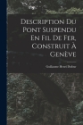 Description Du Pont Suspendu En Fil De Fer, Construit À Genève By Guillaume Henri Dufour Cover Image