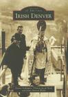Irish Denver (Images of America (Arcadia Publishing)) Cover Image