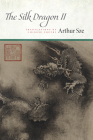 The Silk Dragon II: Translations of Chinese Poetry By Arthur Sze Cover Image
