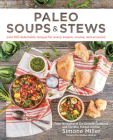 Paleo Soups & Stews: Over 100 Delectable Recipes for Every Season, Course, and Occasion Cover Image