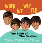 When We Was Fab: The Birth of the Beatles By Judith Kristen, Eric Cash (Illustrator) Cover Image