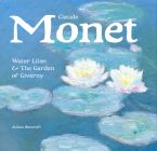 Claude Monet: Water Lilies and the Garden of Giverny (Masterworks) By Flame Tree (Created by), Julian Beecroft Cover Image