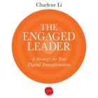 The Engaged Leader: A Strategy for Digital Leadership By Charlene Li, Sean Pratt (Read by), Lloyd James (Read by) Cover Image