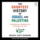 The Shortest History of Israel and Palestine: From Zionism to Intifadas and the Struggle for Peace By Michael Scott-Baumann, Eric Jason Martin (Read by) Cover Image