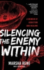 Silencing the Enemy Within: A Memoir of Addiction and Healing By Marsha Rene, Cheryl Ross (With) Cover Image