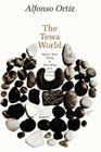The Tewa World: Space, Time, Being and Becoming in a Pueblo Society By Alfonso Ortiz Cover Image