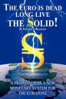 The Euro is Dead; Long Live the Solid!: A Proposal for a New Monetary System for the Eurozone By Eduardo J. Belgrano Cover Image