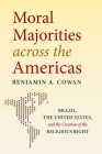 Moral Majorities Across the Americas: Brazil, the United States, and the Creation of the Religious Right Cover Image