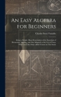 An Easy Algebra for Beginners: Being a Simple, Plain Presentation of the Essentials of Elementary Algebra, and Also Adapted to the Use of Those Who C By Charles Scott Venable Cover Image