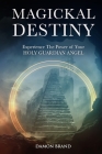 Magickal Destiny: Experience The Power of Your Holy Guardian Angel Cover Image