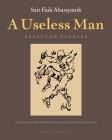A Useless Man: Selected Stories By Sait Faik Abasiyanik, Maureen Freely (Translated by), Alexander Dawe (Translated by) Cover Image