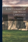 A Dictionary of the Welsh Language By William Owen Pughe Cover Image
