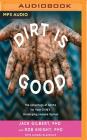 Dirt Is Good: The Advantage of Germs for Your Child's Developing Immune System Cover Image