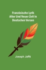 Französische Lyrik alter und neuer Zeit in deutschen Versen By Joseph Jaffé Cover Image