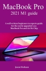 MacBook Pro 2021 M1 guide: A well written beginners to experts guide for the newly upgraded 2021 MacBook Pro and Air M1 Chip Cover Image