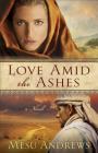 Love Amid the Ashes By Mesu Andrews Cover Image