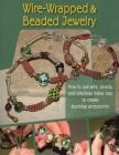 Wire-Wrapped & Beaded Jewelry By J. Devlin Barrick (Editor), Carolyn Yohn McManus (Contribution by) Cover Image