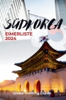 Südkorea Eimerliste 2024: Das ultimative Abenteuer für Alleinreisende, Paare, Familien und Hochzeitsreisende mit Insider-Tipps für die CIties of By Matthias Koertig (Translator), Globe-Trotting Guide Cover Image