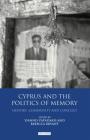 Cyprus and the Politics of Memory: History, Community and Conflict (International Library of Twentieth Century History) Cover Image