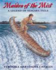 Maiden of the Mist: A Legend of Niagara Falls By Veronika Martenova Charles, Veronika Martenova Charles (Illustrator) Cover Image