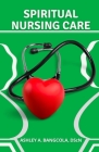 Spiritual Nursing Care By Ashley A. Bangcola Cover Image