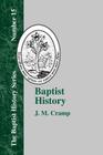 Baptist History: From the Foundations of the Christian Church to the Close of the Eighteenth Century By J. M. Cramp Cover Image