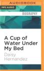 A Cup of Water Under My Bed: A Memoir Cover Image