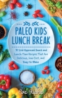 Paleo Kids Lunch Break: 35 Kid-Approved Snack & Lunch-time Recipes, Delicious, Low-Cost, and Easy-To-Make By Eva Iliana Cover Image