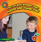 Please and Thank You! (21st Century Basic Skills Library: Kids Can Make Manners Cou) By Katie Marsico Cover Image