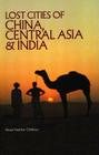 Lost Cities of China, Central Asia and India Cover Image