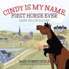 Cindy Is My Name, First Horse Ever By Basil Robert Oickle, Jupiter's Muse (Illustrator) Cover Image