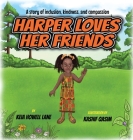Harper Loves Her Friends: A story of inclusion, kindness, and compassion Cover Image