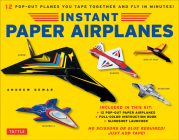 Instant Paper Airplanes Kit: 12 Pop-Out Airplanes You Tape Together and Fly in Minutes! [12 Precut Pop-Out Airplanes; Slingshot Launcher, Tape & Fu By Andrew Dewar Cover Image