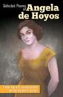Selected Poems of Angela de Hoyos By Angela de Hoyos Cover Image