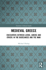 Medieval Greece: Encounters Between Latins, Greeks and Others in the Dodecanese and the Mani (Variorum Collected Studies #1093) By Michael Heslop Cover Image