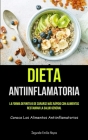 Dieta Antiinflamatoria: La forma definitiva de curarse más rápido con alimentos, restaurar la salud general (Conoce los alimentos antiinflamat By Segundo-Emilio Hoyos Cover Image
