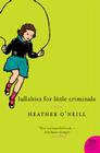 Lullabies for Little Criminals (P.S.) By Heather O'Neill Cover Image
