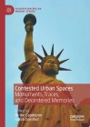 Contested Urban Spaces: Monuments, Traces, and Decentered Memories (Palgrave MacMillan Memory Studies) By Ulrike Capdepón (Editor), Sarah Dornhof (Editor) Cover Image