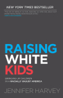 Raising White Kids: Bringing Up Children in a Racially Unjust America By Jennifer Harvey, Tim Wise (Foreword by) Cover Image