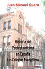 Historia del Protestantismo en España: Los colegios evangélicos By Juan Manuel Quero Moreno Cover Image
